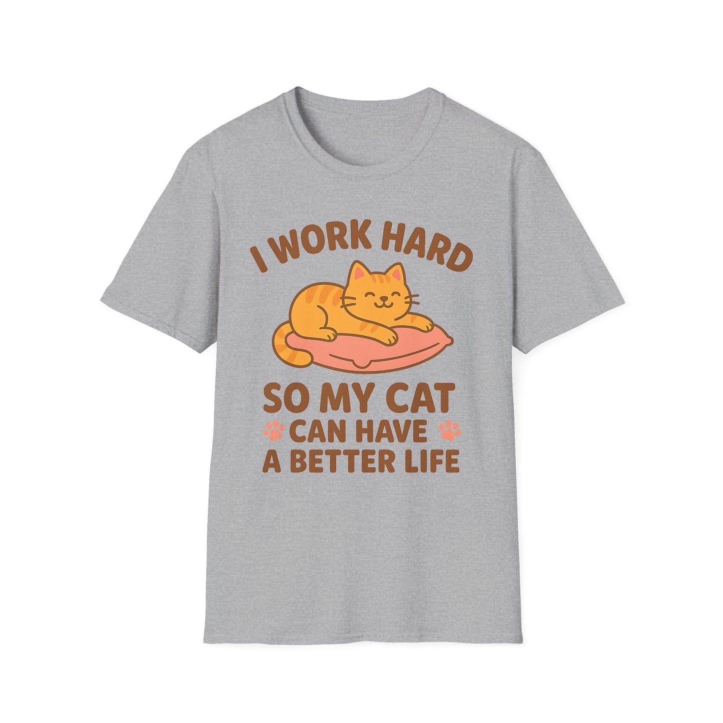 I Work Hard So My Cat Can Have a Better Life T-Shirt