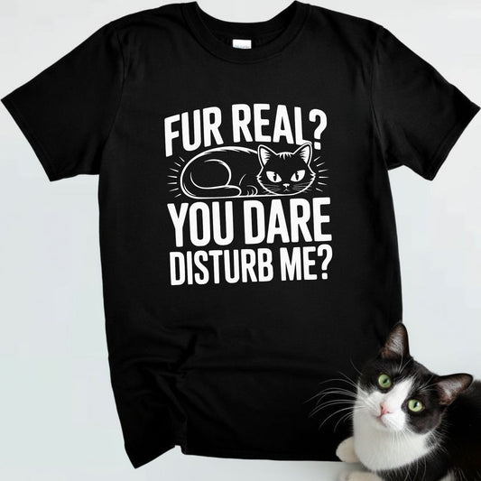 Fur Real? You Dare Disturb Me?