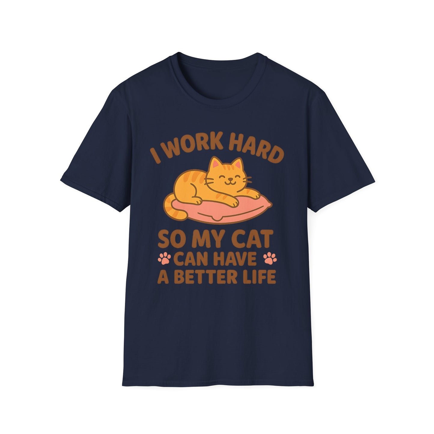 I Work Hard So My Cat Can Have a Better Life T-Shirt