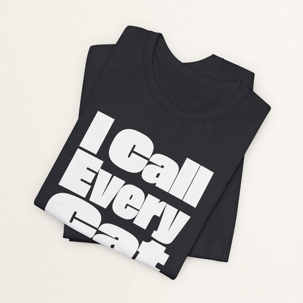 I Call Every Cat Baby T-Shirt