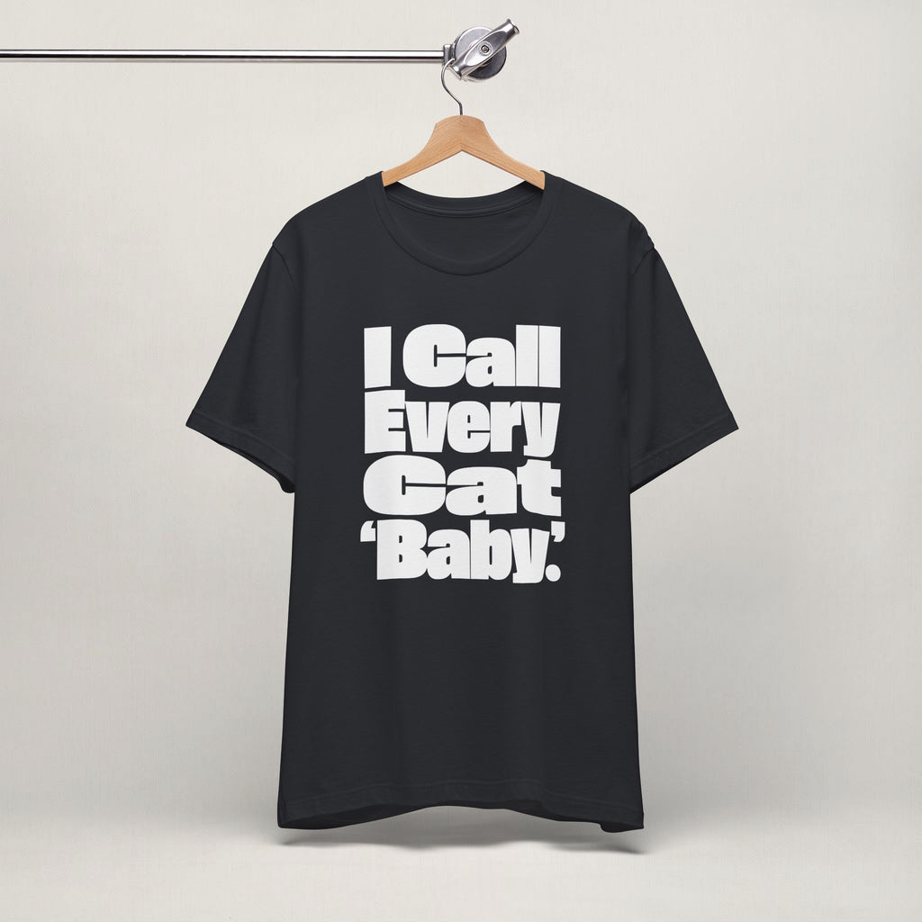 I Call Every Cat Baby T-Shirt