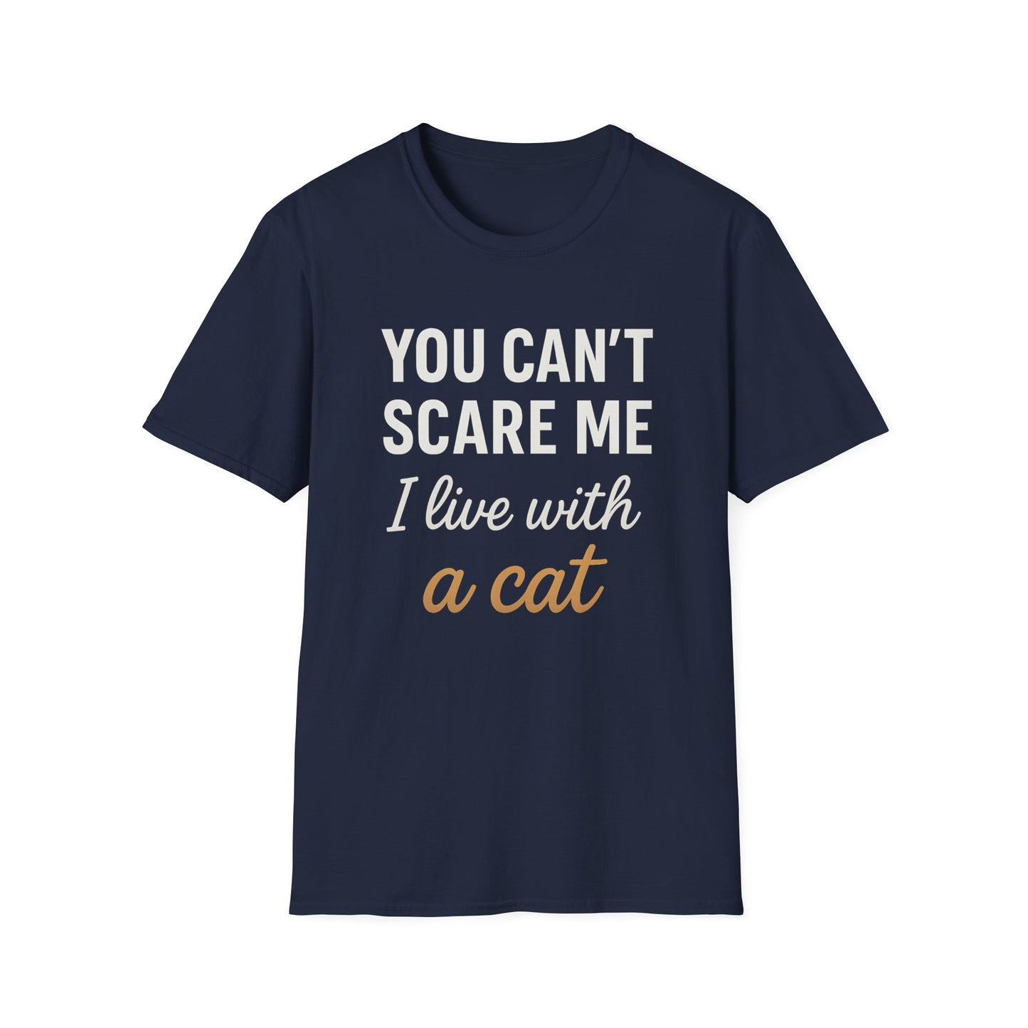 You Can’t Scare Me I Live with a Cat T-Shirt
