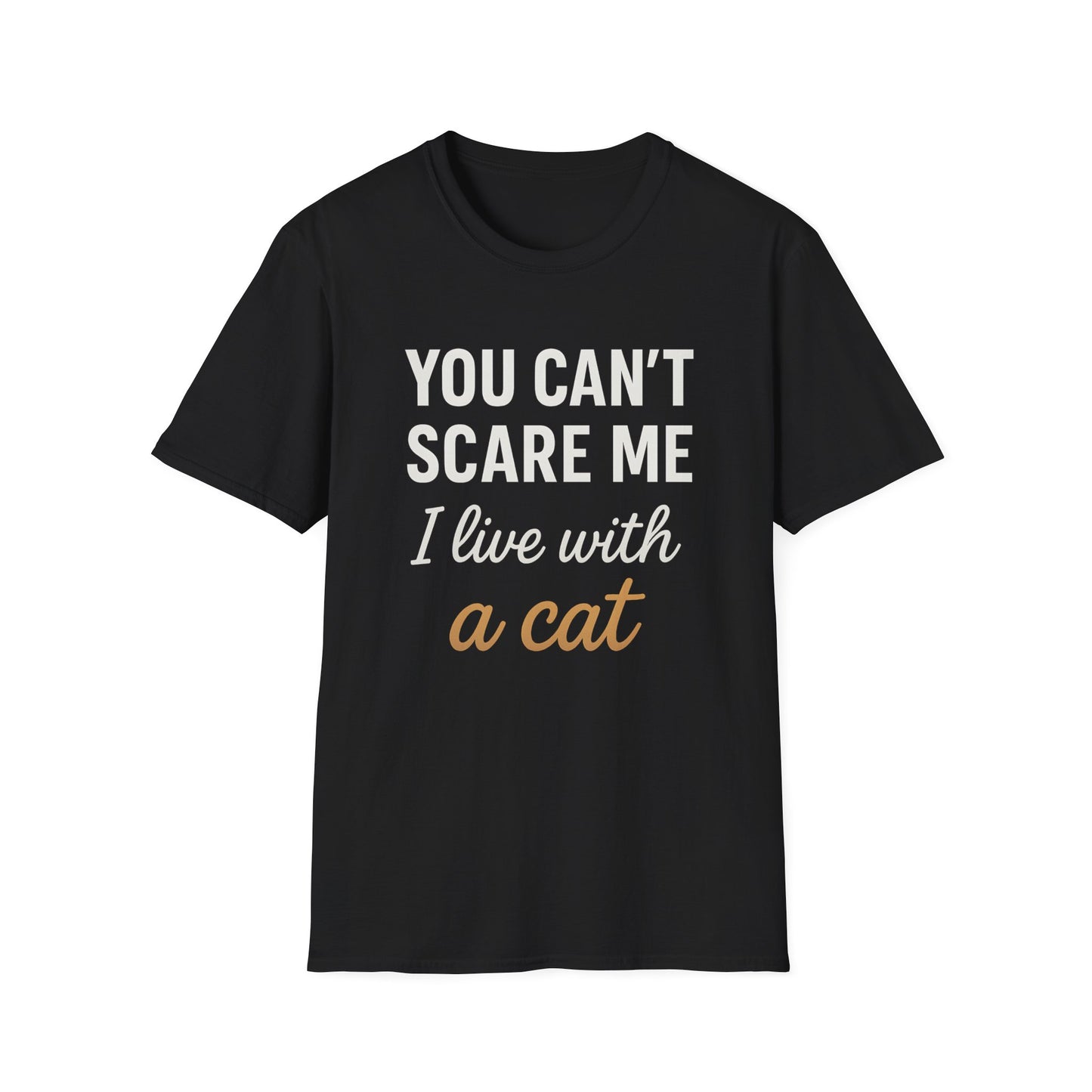You Can’t Scare Me I Live with a Cat T-Shirt