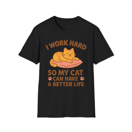 I Work Hard So My Cat Can Have a Better Life T-Shirt