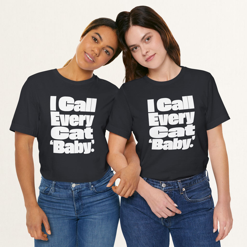 I Call Every Cat Baby T-Shirt