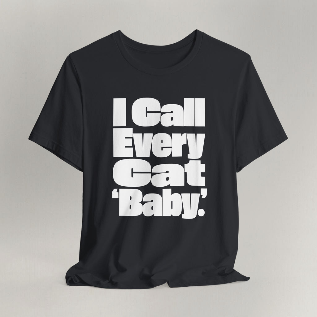 I Call Every Cat Baby T-Shirt