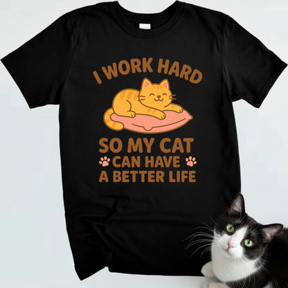 I Work Hard So My Cat Can Have a Better Life