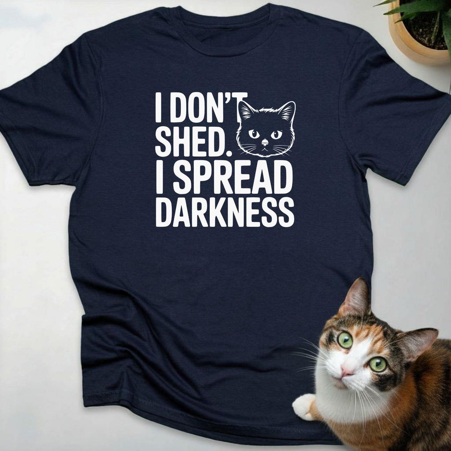 I don't shed. I Spread Darkness