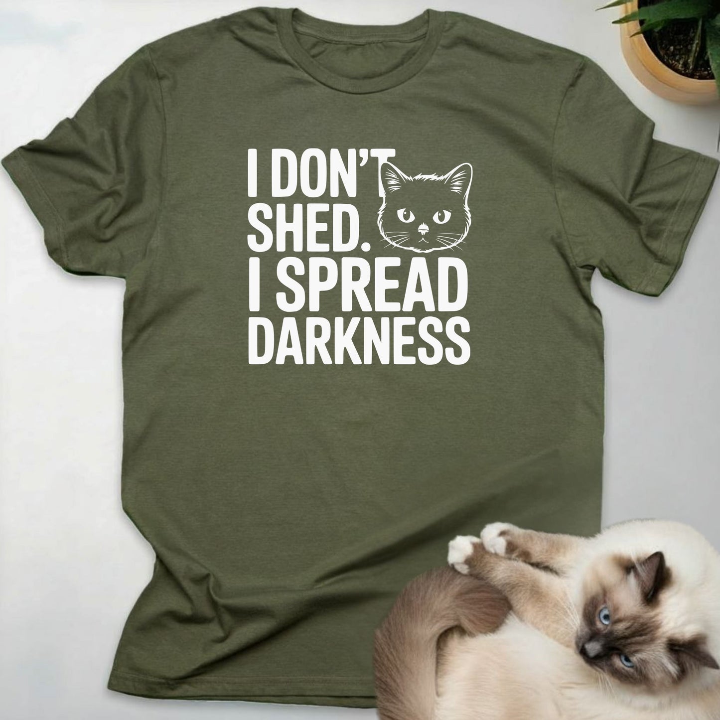I don't shed. I Spread Darkness