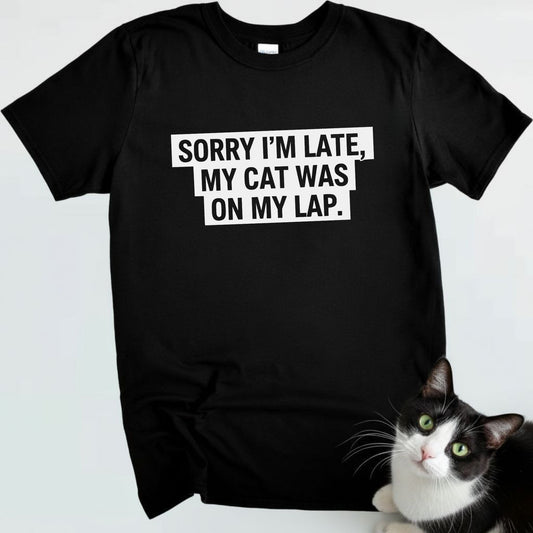 Sorry I’m Late, My Cat Was On My Lap
