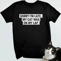 Sorry I’m Late, My Cat Was On My Lap
