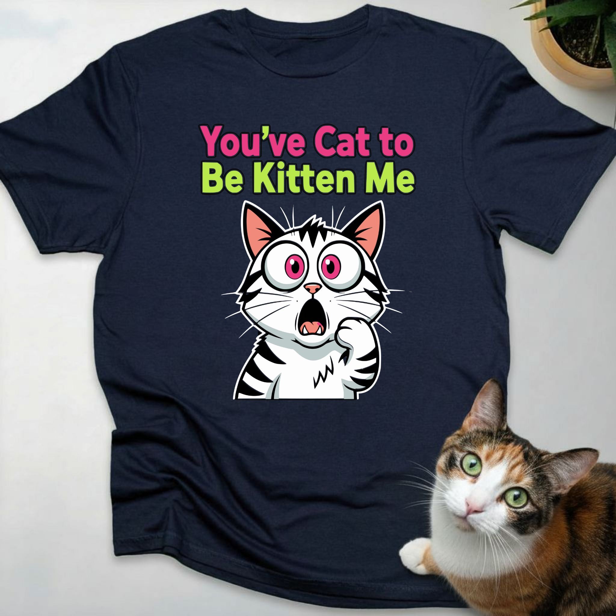 You've Cat To Be Kitten Me