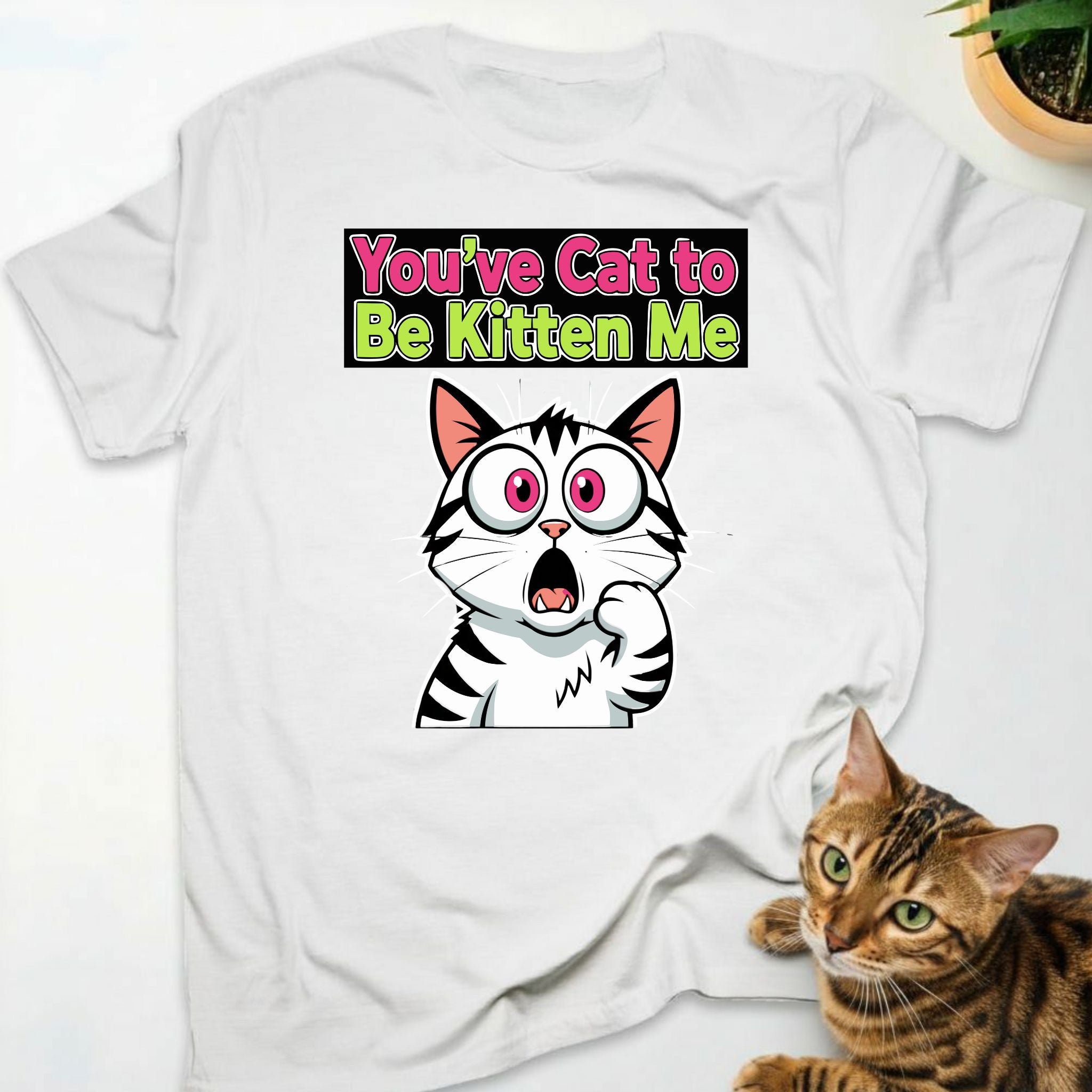 You've Cat To Be Kitten Me