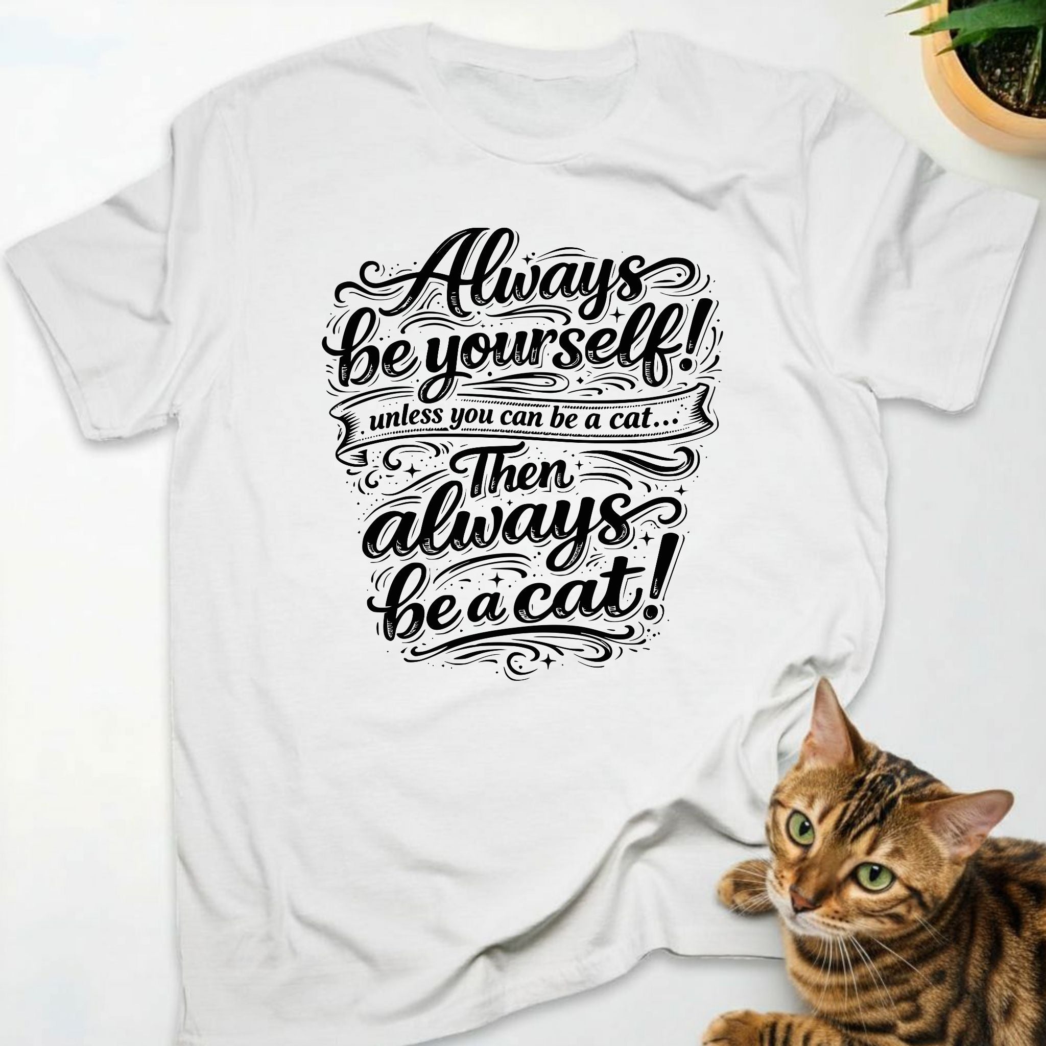 Always be yourself! Unless you can be a cat... Then always be a cat!