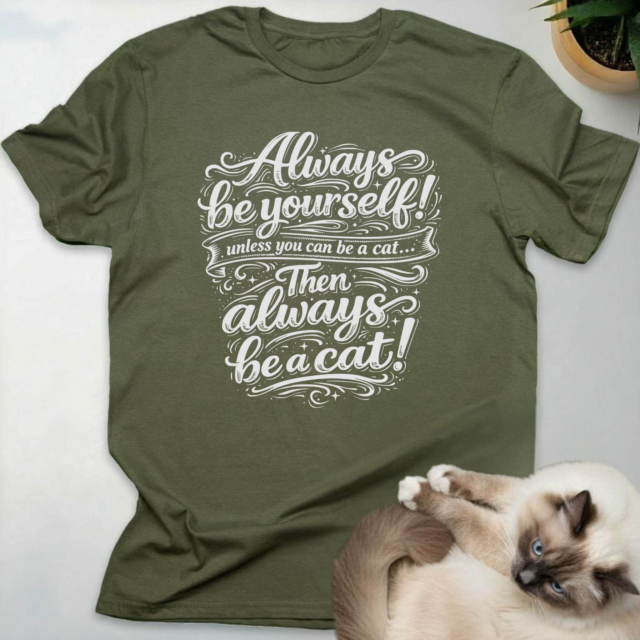 Always be yourself! Unless you can be a cat... Then always be a cat!