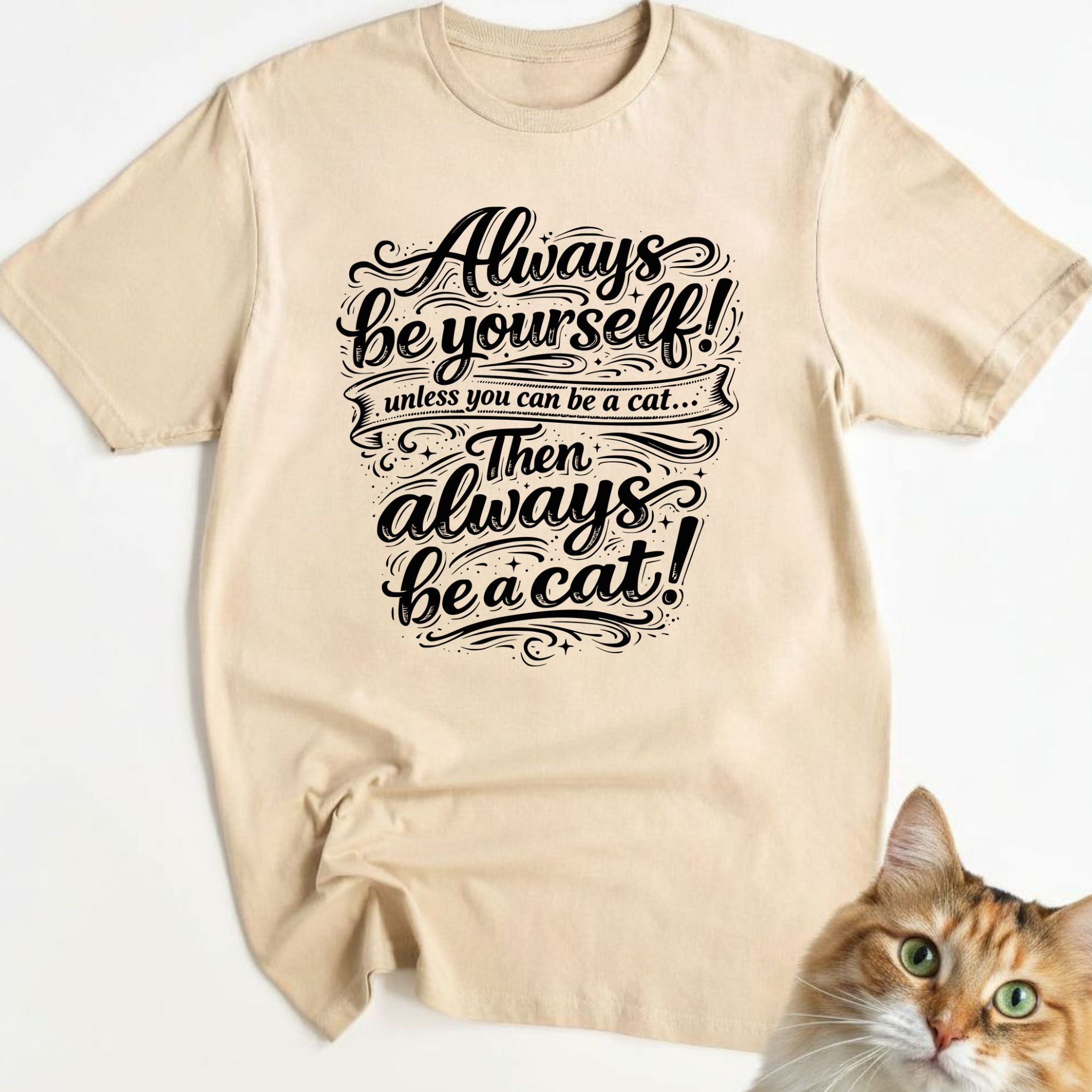 Always be yourself! Unless you can be a cat... Then always be a cat!