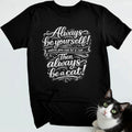 Always be yourself! Unless you can be a cat... Then always be a cat!