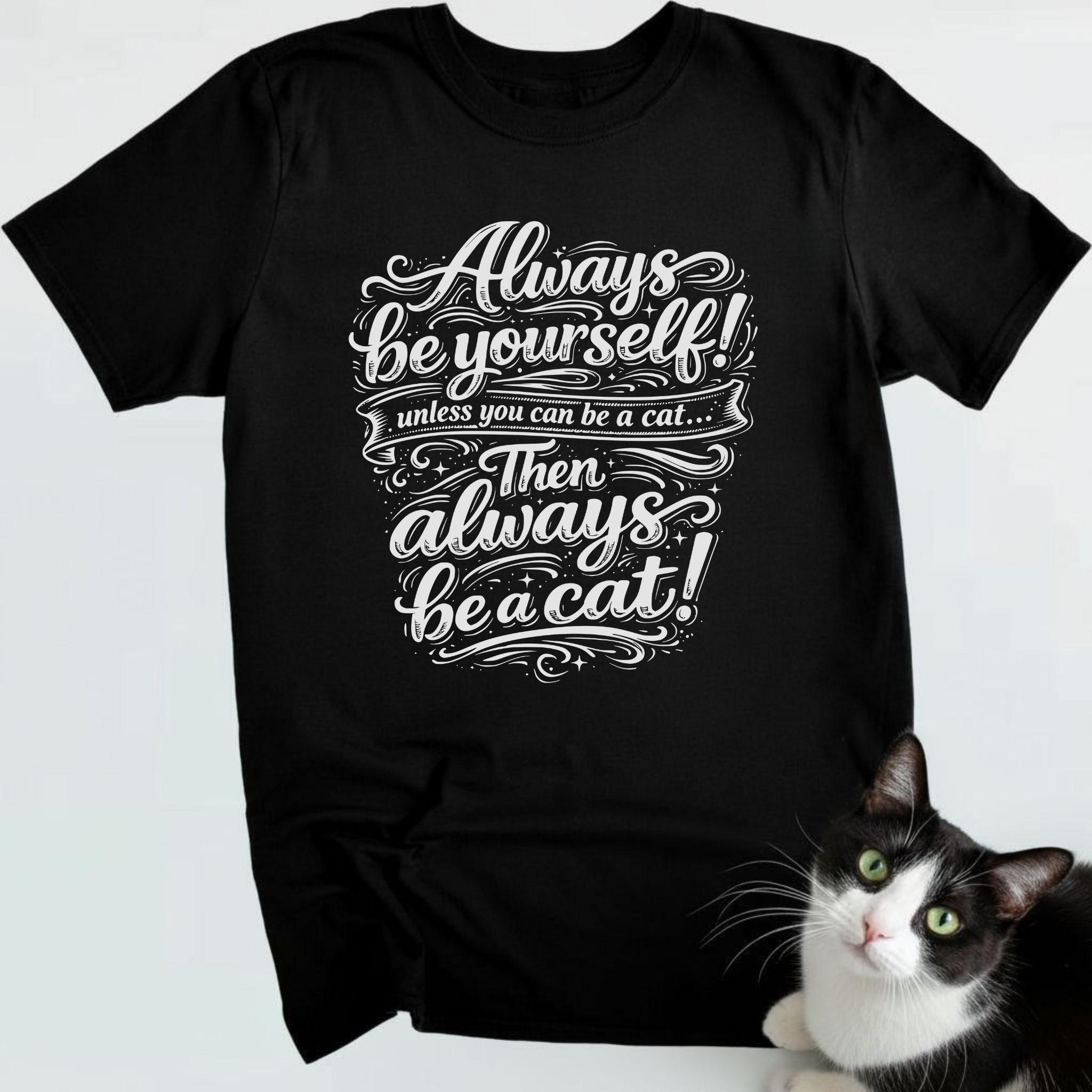 Always be yourself! Unless you can be a cat... Then always be a cat!