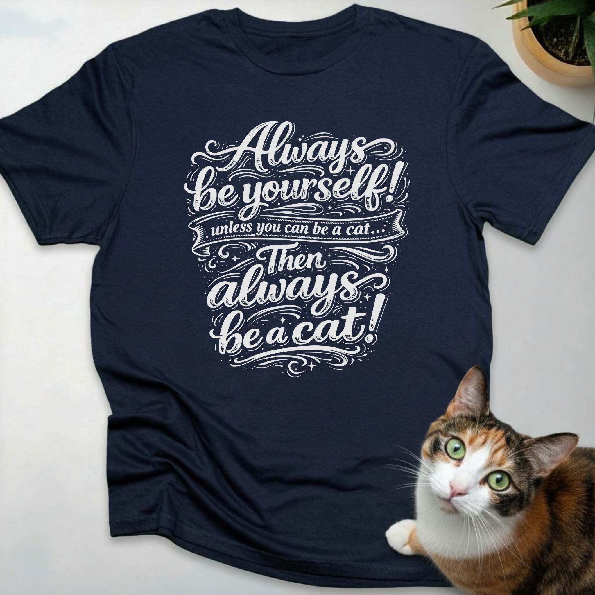 Always be yourself! Unless you can be a cat... Then always be a cat!