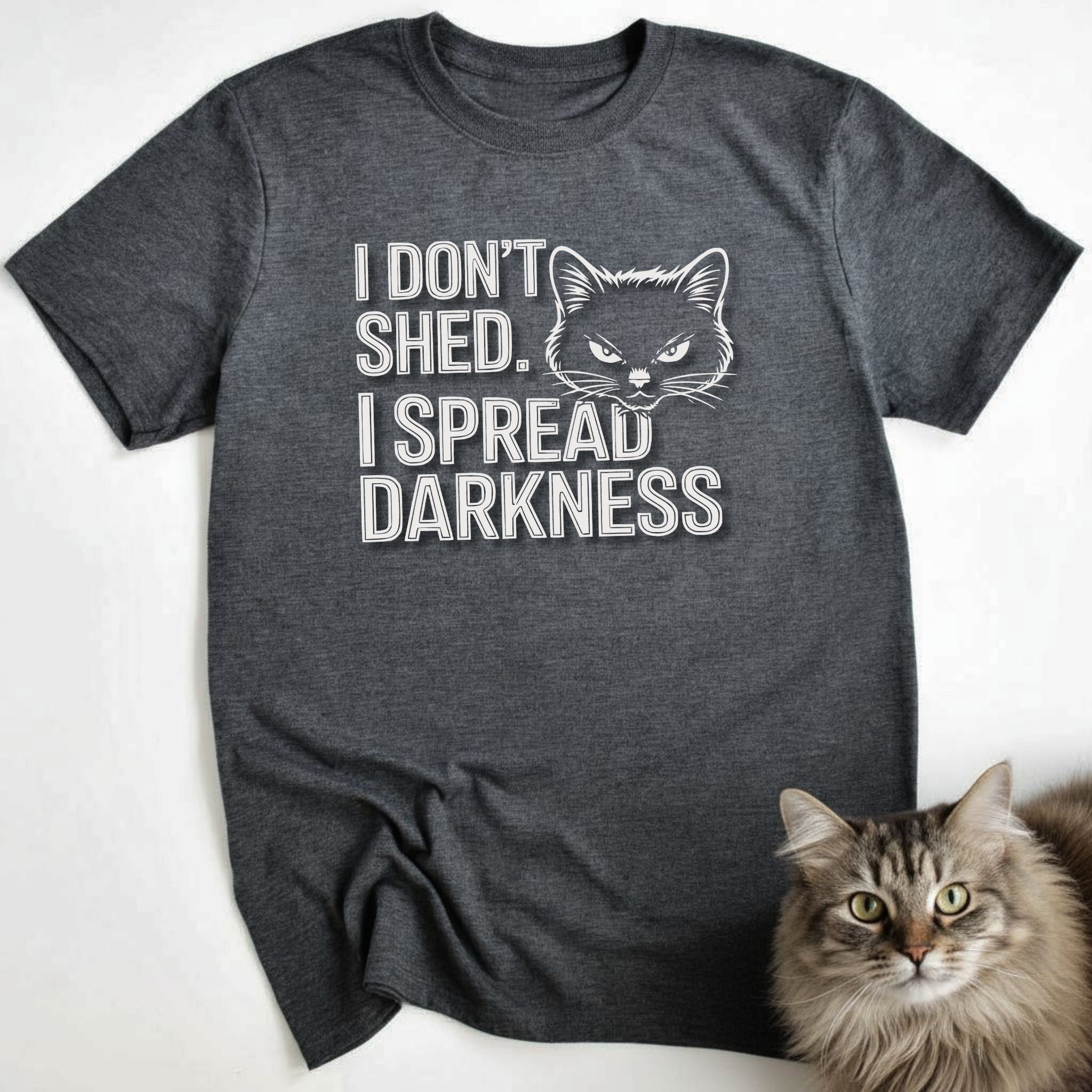 I don't shed. I Spread Darkness