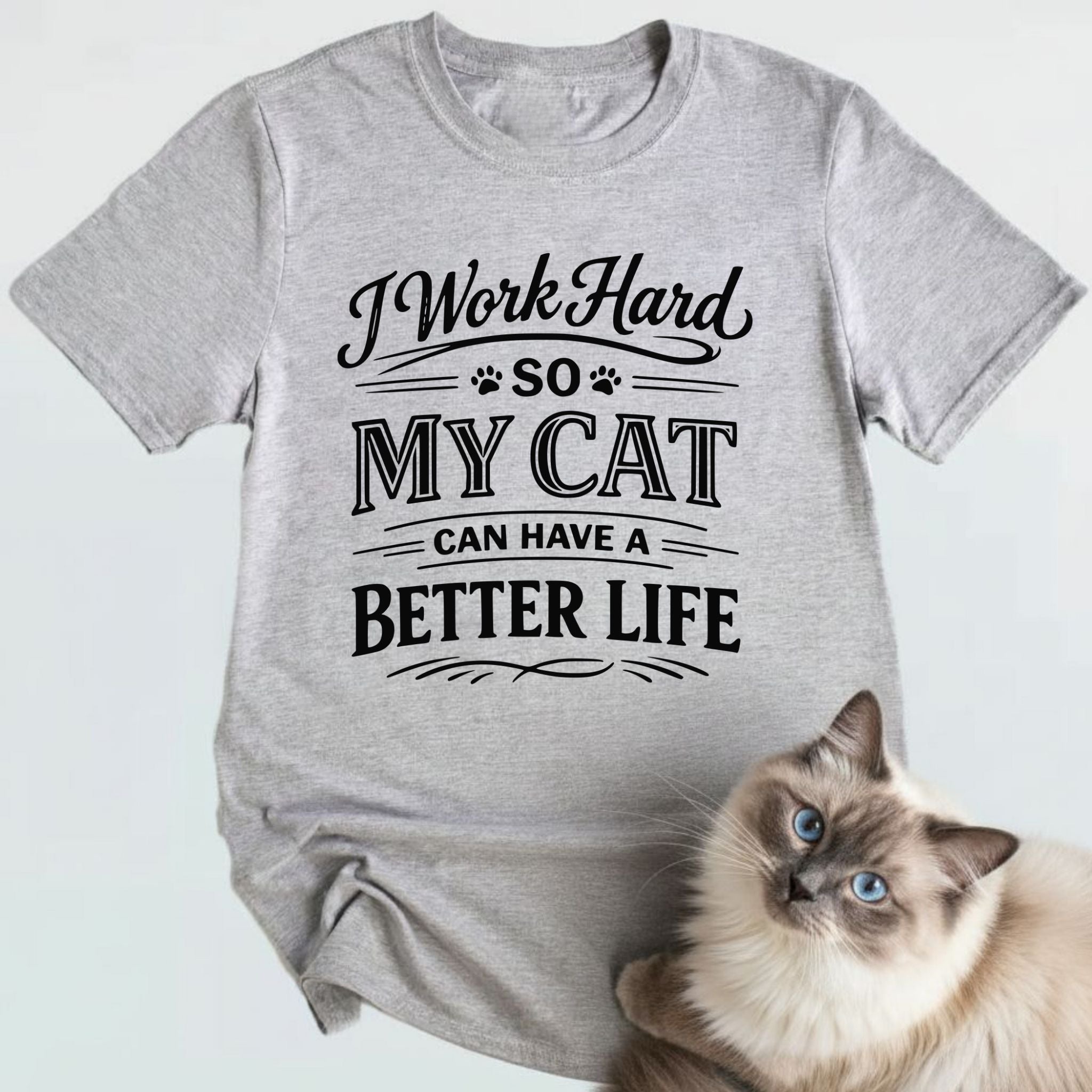 I work hard so my cat can have a better life