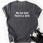 Dark gray My Cat Said T-Shirt featuring 'You're a Jerk' text and cat design