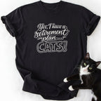 Retirement Plan... CATS! T-Shirt