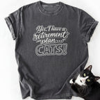Retirement Plan... CATS! T-Shirt