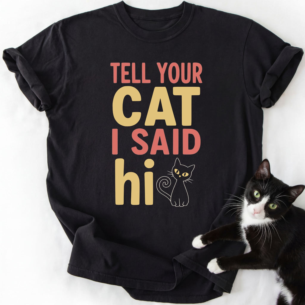 Tell Your Cat I Said Hi black cotton t-shirt featuring stacked text and cat illustration