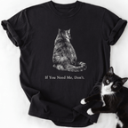 Black cat graphic tee with 'If You Need Me, Don't' text and live cat