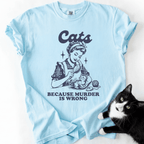 Light blue cat t shirt with black cat graphic and “Cats Because Murder Is Wrong” slogan