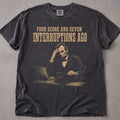 Four Score And Seven Interruptions Ago T-Shirt