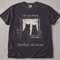 I Do Not Think T-Shirt