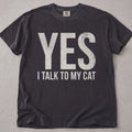 Yes, I Talk To My Cat T-Shirt