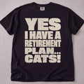 Retirement Plan... Cats! T-Shirt