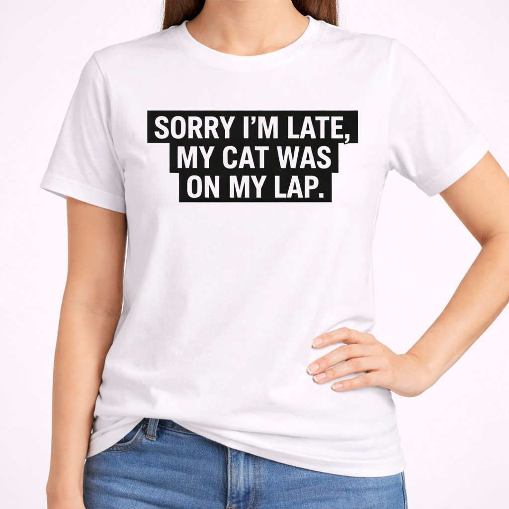 Sorry I’m Late, My Cat Was On My Lap