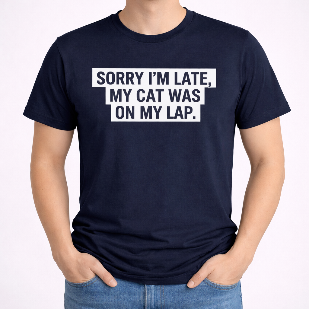 Sorry I’m Late, My Cat Was On My Lap