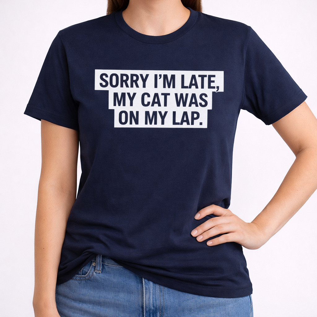 Sorry I’m Late, My Cat Was On My Lap