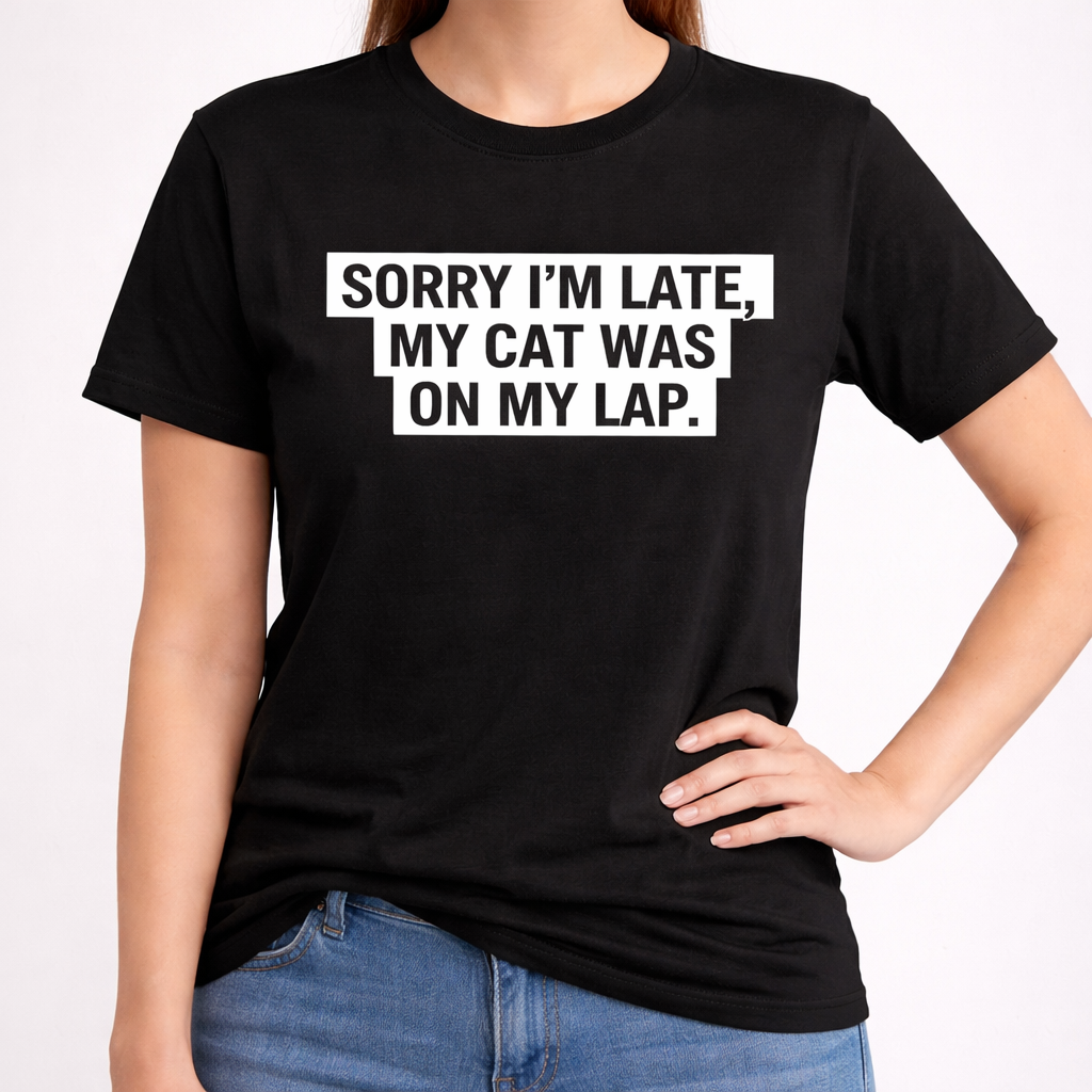 Sorry I’m Late, My Cat Was On My Lap