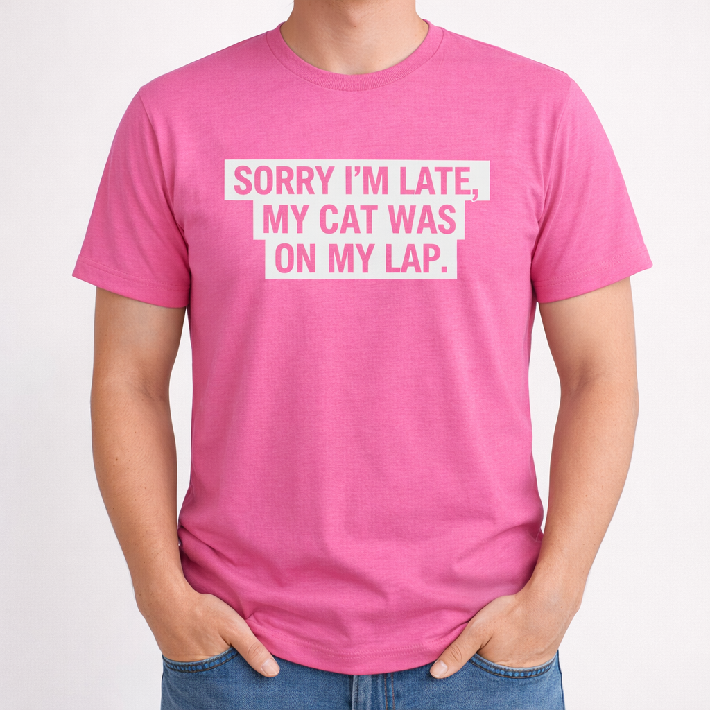 Sorry I’m Late, My Cat Was On My Lap