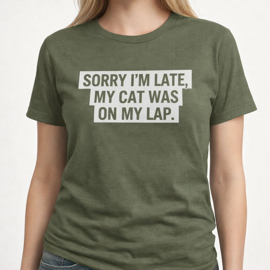 Sorry I’m Late, My Cat Was On My Lap