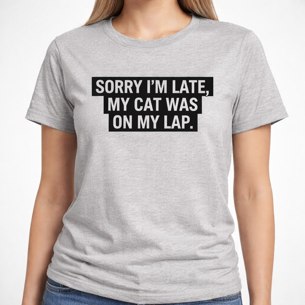 Sorry I’m Late, My Cat Was On My Lap