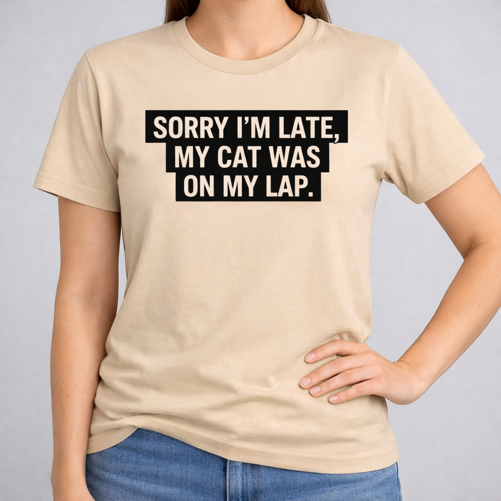Sorry I’m Late, My Cat Was On My Lap