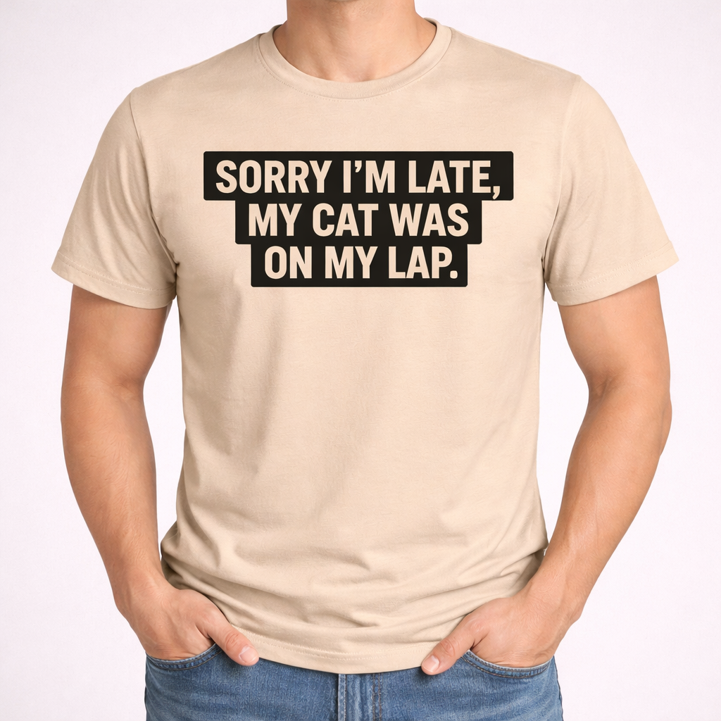 Sorry I’m Late, My Cat Was On My Lap